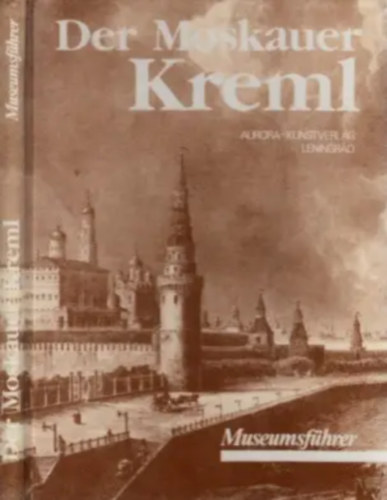 Irina Rodimceva - Der Moskauer Kreml - Museumf�hrer