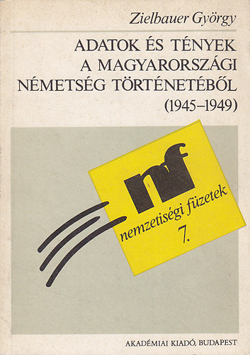 Zielbauer Gy�rgy - Adatok �s t�nyek a magyarorsz�gi n�mets�g t�rt�net�b�l (1945-1949)