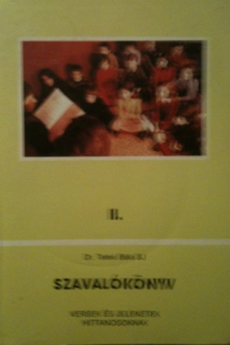 Dr. Teleki Béla (szerk.) - Szavalókönyv II. versek és jelenetek hittanosoknak