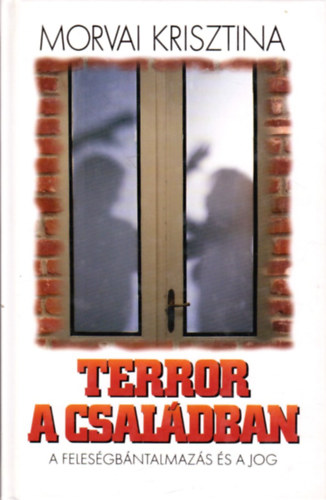 Dr. Morvai Krisztina - Terror a csal�dban - A feles�gb�ntalmaz�s �s a jog