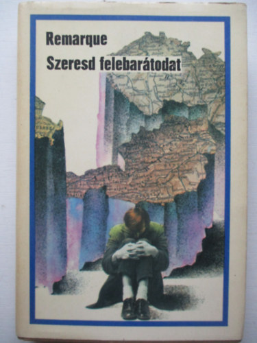 Erich Maria Remarque - Szeresd felebartodat