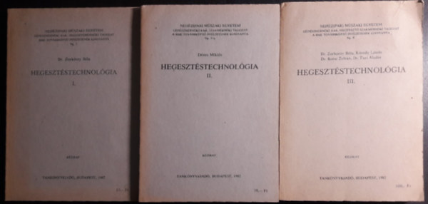 Dr. Dnes Mikls Zorkczy Bla - Hegesztstechnolgia I. - KZI VHEGESZTS + Hegesztstechnolgia II.- GZHEGESZTS, LNGVGS+Hegesztstechnolgia III.-FEDETTV AUTOMATIKUS HEGESZTS. VILLAMOS SALAKHEGESZTS. VDGZAS HEGESZTSEK ( 3 ktet )