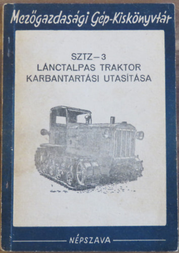 Kucses P�l  (�ssze�ll.) - SZTZ-3 l�nctalpas traktor karbantart�si utas�t�sa (Mez�gazdas�gi G�p-Kisk�nyvt�r)