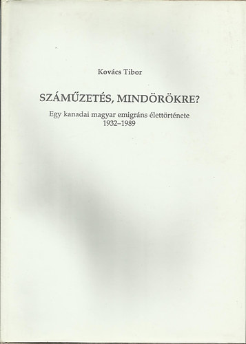 Kovcs Tibor - Szmzets, mindrkre? - Egy kanadai magyar emigrns lettrtnete