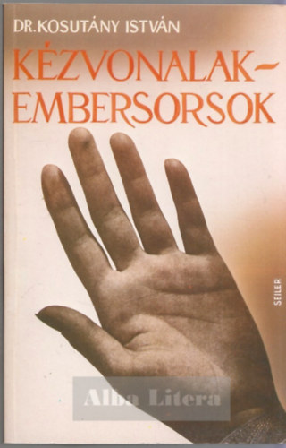 Dr. Kosutány István - Kézvonalak - Embersorsok