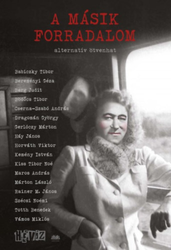 Bereményi Géza, Berg Judit, Bödőcs Tibor, Cserna-Szabó András, Dragomán György, Gerlóczy Márton, Háy János, Horváth Viktor, Kemény István, Kiss Tibor Noé, Maros András Babiczky Tibor - A másik forradalom