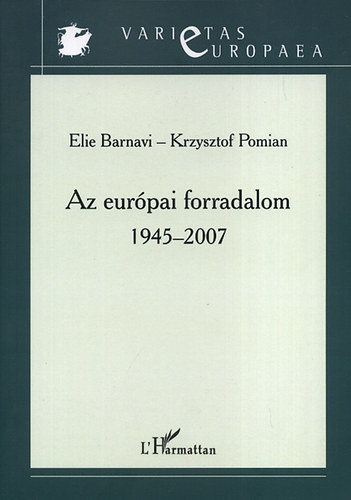 Krzysztof Pomian; Elie Barnavi - Az eurpai forradalom 1945-2007