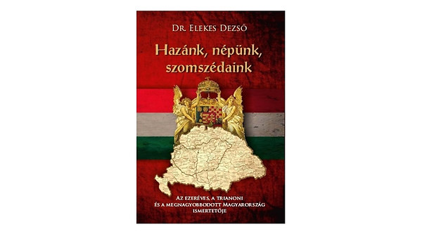 Dr. Elekes Dezs� - Haz�nk, n�p�nk, szomsz�daink