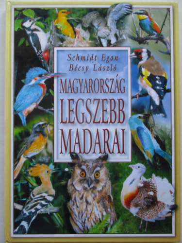 Schmidt Egon-Bcsy Lszl - Magyarorszg legszebb madarai