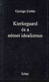 Gyenge Zoltn - Kierkegaard s a nmet idealizmus