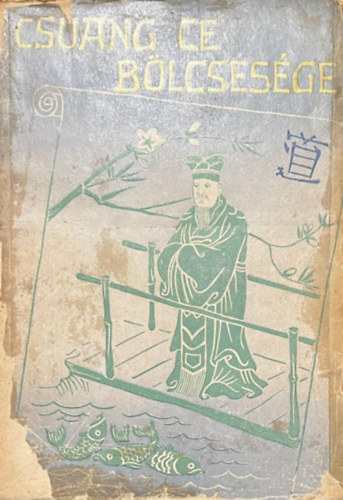 Brelich Angelo (összeáll.) - Csuang Ce bölcsessége (Első magyarnyelvű kiadás)
