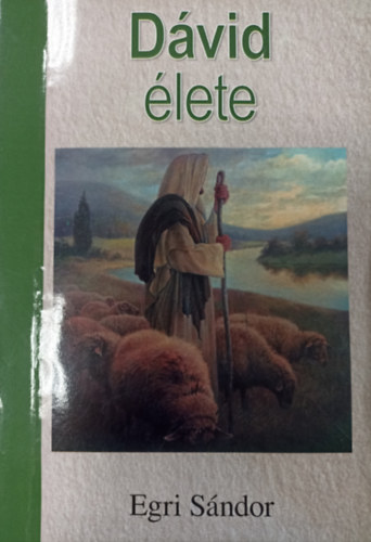 Egri Sándor - Dávid élete ( Egri Sándor igehirdetései )