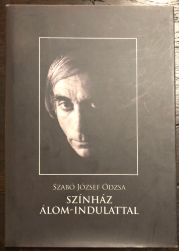 Szab� J�zsef �dzsa - Sz�nh�z �lom-indulattal - Dedik�lt!