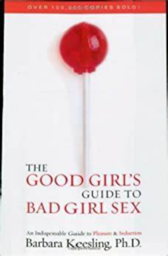 Barbara Keesling PhD - The Good Girl's Guide To Bad Girl Sex