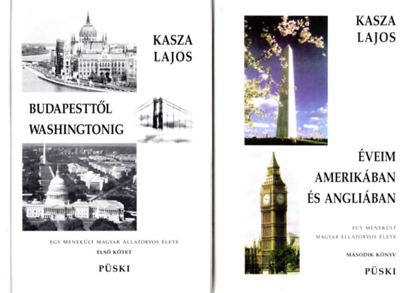 Kasza Lajos - Egy menek�lt magyar �llatorvos �lete I-II. (Budapestt�l Washingtonig + �veim Amerik�ban �s Angli�ban)