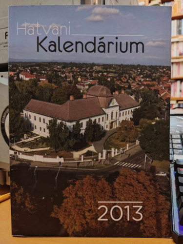 Litya L�szl�, Sz�cs P�ter, Babecz-P�ntek R�ka  Csuk�n S�ndor (illus.) - Hatvani kalend�rium 2013