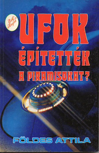 Fldes Attila - UFOk ptettk a piramisokat?