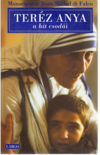 Monseigneur Jean-Michel di Falco - Teréz Anya - avagy a hit csodái