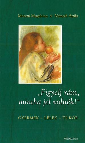 Moretti Magdolna; N�meth Attila - "Figyelj r�m, mintha jel voln�k!"