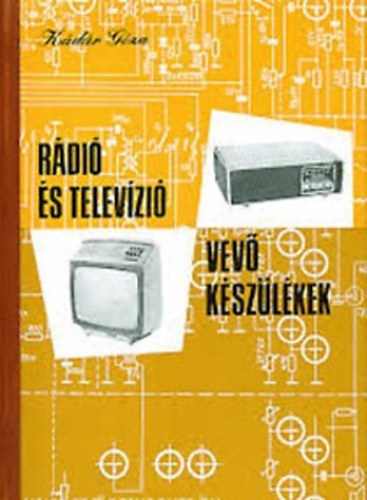 Kádár Géza - Rádió és televízió vevő készülékek 1972 - 1975