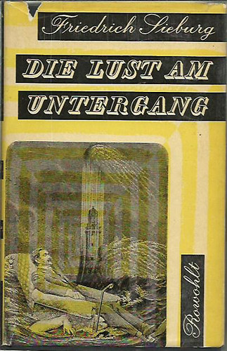 Friedrich Sieburg - Die Lust am Untergang: Selbstgespr�che auf Bundesebene