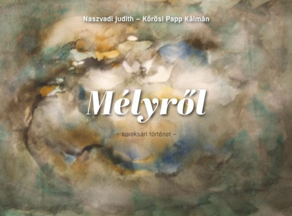 Kőrösipapp Kálmán Naszvadi Judith - Mélyről