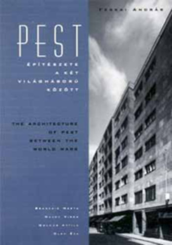 Ferkai Andrs  (szerk.) - Pest ptszete a kt vilghbor kztt - The Architecture of Pest Between the World Wars
