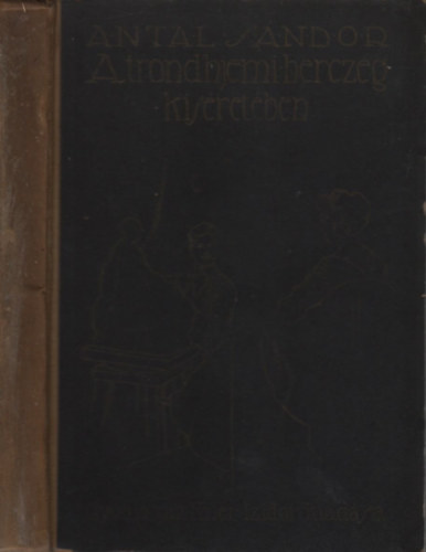 Antal S�ndor - A trondhjemi herczeg k�s�ret�ben