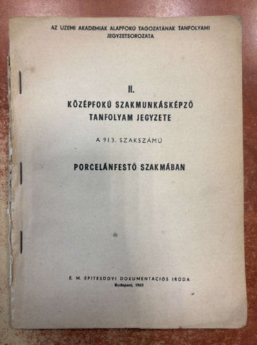 II. Középfokú Szakmunkásképző Tanfolyam Jegyzete A 913. szakszámú Porcslánfestő szakmában