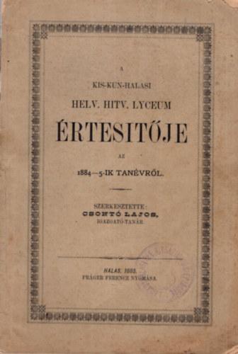 Csont Lajos - A Kis-kun-halasi Helv. Hitv. Lyceum rtestje az 1884-5 ik tanvrl