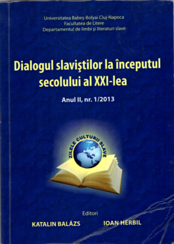 Ioan Herbil Bal�zs Katalin - Dialogul slavistilor la inceputul secolului al XXI-lea  Anul II.nr 1/2013