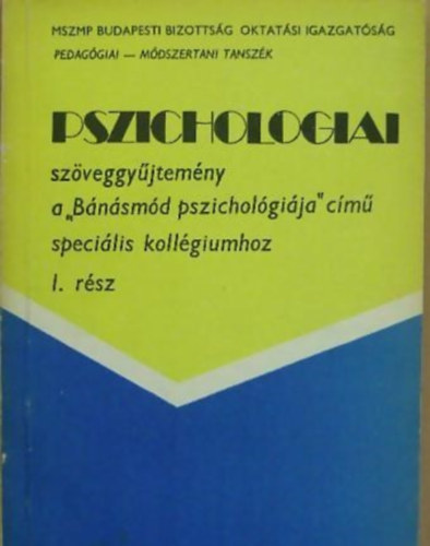 Pszicholgiai szveggyjtemny I. rsz - a "Bnsmd pszicholgija" cim specilis kollgiumhoz.