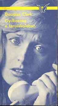 Douglas Clark - Gyilkoss�g a l�nyiskol�ban