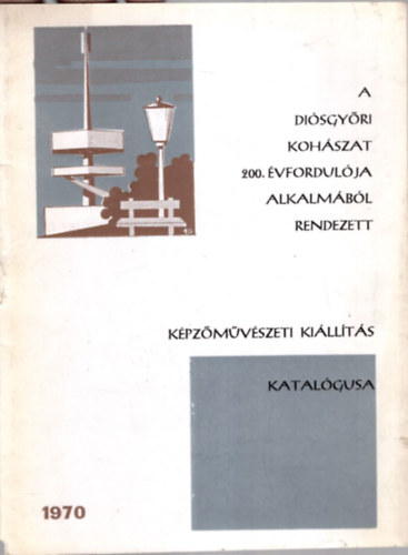 Leffelholcz Lszl - A disgyri kohszat 200. vfordulja alkalmbl rendezett kpzmvszeti killts katalgusa 1970