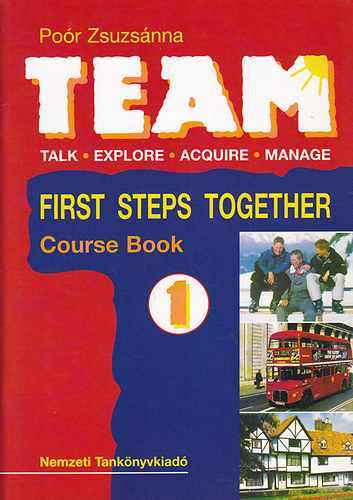 Poór Zsuzsánna - Team: Talk, Explore, Acquire, Manage. 1. First Steps Together - Activity book