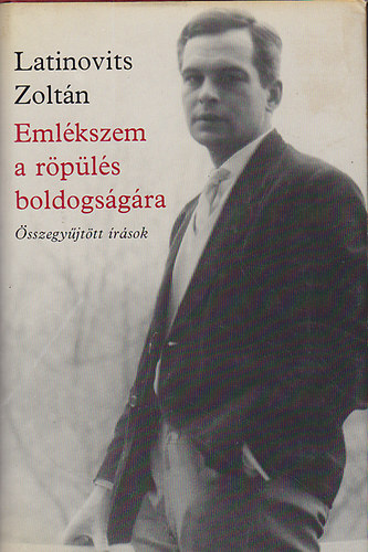 Latinovits Zoltán - Emlékszem a röpülés boldogságára (Összegyűjtött írások)