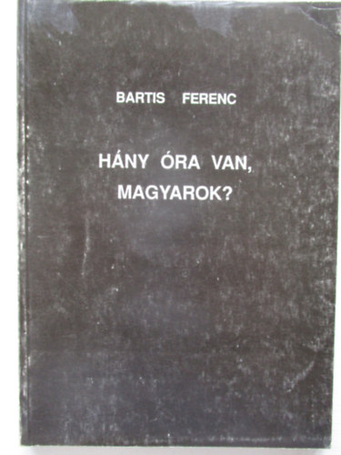 Bartis Ferenc - Hny ra van, magyarok?