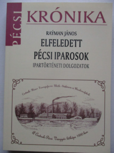 Rayman Jnos - Elfeledett pcsi iparosok - Ipartrtneti dolgozatok