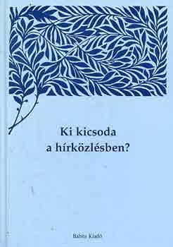 Bodrits-Viczi�n  (szerk.) - Ki kicsoda a h�rk�zl�sben?