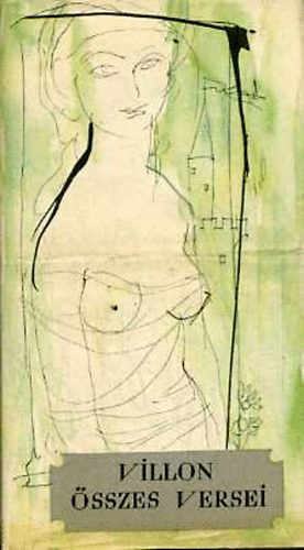 Francois Villon - Villon �sszes versei  (Sz�sz Endre illusztr�ci�val)