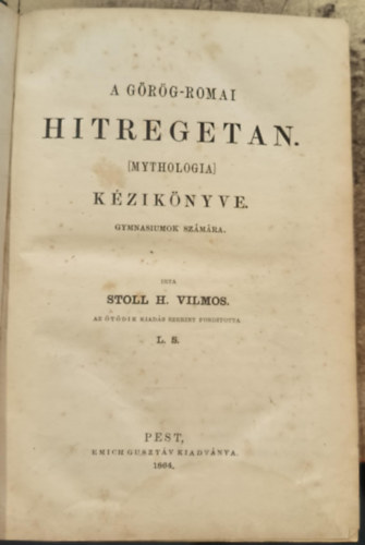 Stoll H. Vilmos - A g�r�g-r�mai hitregetan (mythologia) k�zik�nyve (gymnasiumok sz�m�ra)