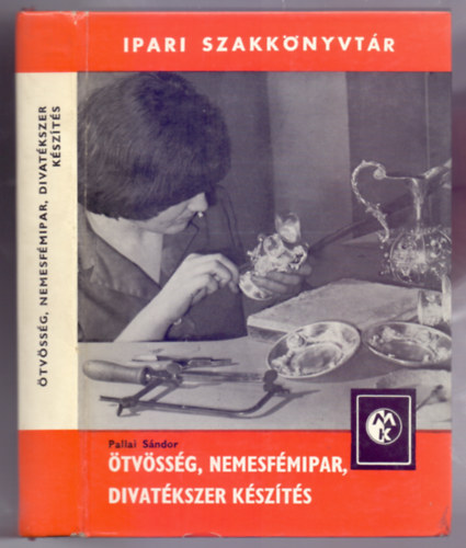 Pallai Sndor - tvssg, nemesfmipar, divatkszer kszts (3.bvtett, tdolgozott kiads)