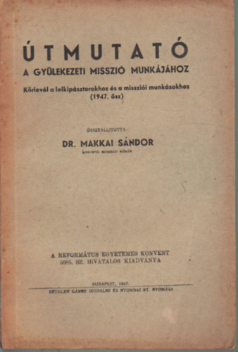 Dr. Makkai Sndor - tmutat - A gylekezeti misszi munkjhoz - Krlevl a lelkipsztorokhoz s a misszii munksookhoz ( 1947. sz )