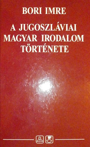 Bori Imre - A jugoszláviai magyar irodalom története