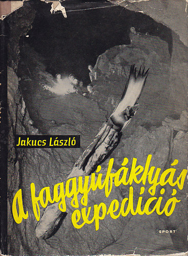 Jakucs L�szl� - A faggy�f�kly�s exped�ci�