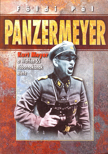 Fldi Pl - Panzermeyer (Kurt Meyer a Waffen SS tbornoknak lete)