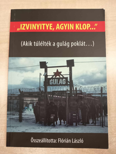 Fl�ri�n L�szl�  (�ssze�ll.) - Izvinyitye, agyin klop - Akik t�l�lt�k a gul�g pokl�t