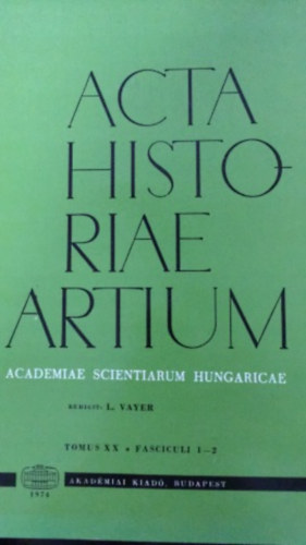 Vayer Lajos  (szerk.) - Acta Historiae Artium - Academiae scientiarum Hungaricae - XX. 1-2