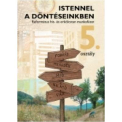 Istennel a d�nt�seinkben - Reform�tus hit- �s erk�lcstan munkaf�zet 5.