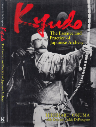 Dan és Jackie DeProspero Hideharu Onuma - Kyudo- The Essence and Practice of Japanese Archery